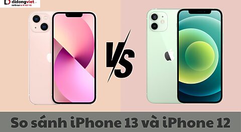 So sánh iPhone 13 và iPhone 12: Có nên lên đời không? So sánh iPhone 13 và iPhone 12