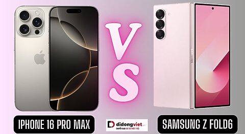 So sánh iPhone 16 Pro Max và Samsung Galaxy Z Fold6: Khác biệt nằm ở đâu? So sánh iPhone 16 Pro Max và Samsung Z Fold6