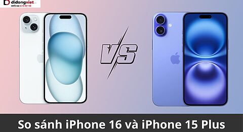 So sánh iPhone 16 và iPhone 15 Plus