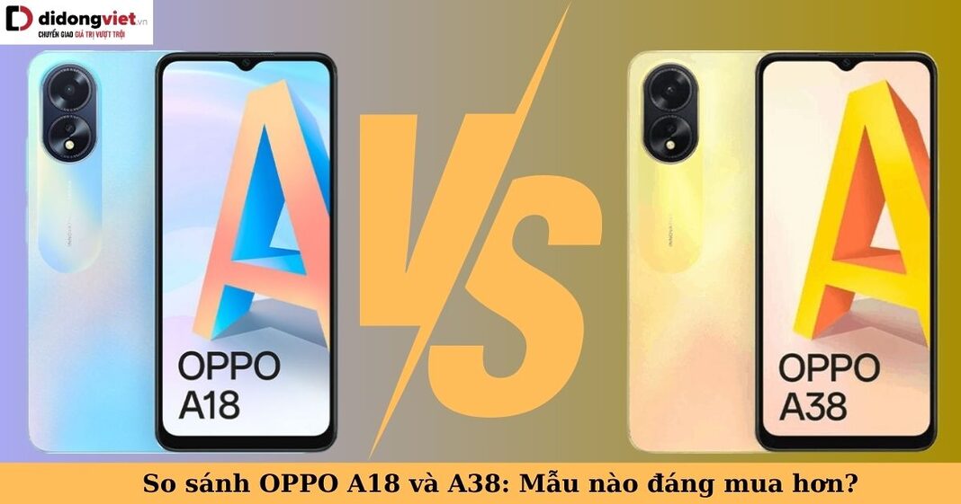 so sánh oppo a18 và a38