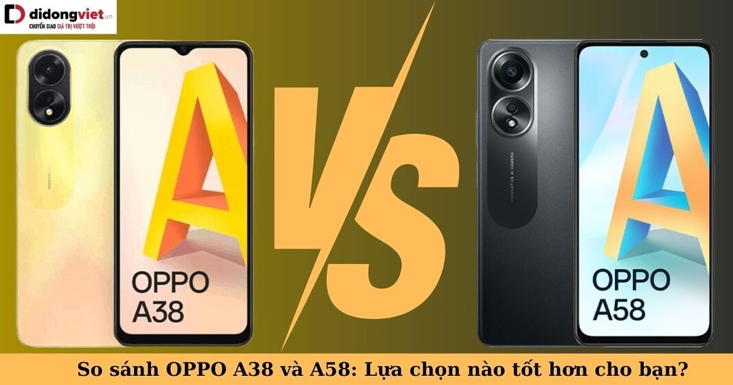 so sánh oppo a38 và a58