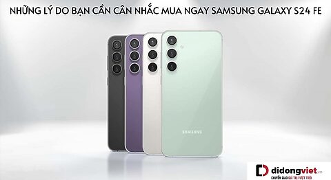Có nên mua Samsung Galaxy S24 FE – Những lý do bạn nên cân nhắc mua ngay