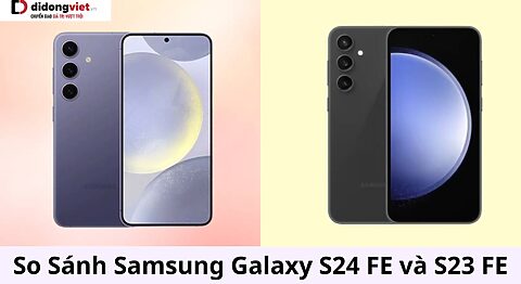so sánh Samsung Galaxy S24 FE và S23 FE
