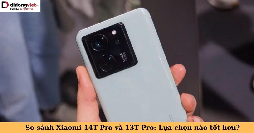 so sánh xiaomi 14t pro và 13t pro