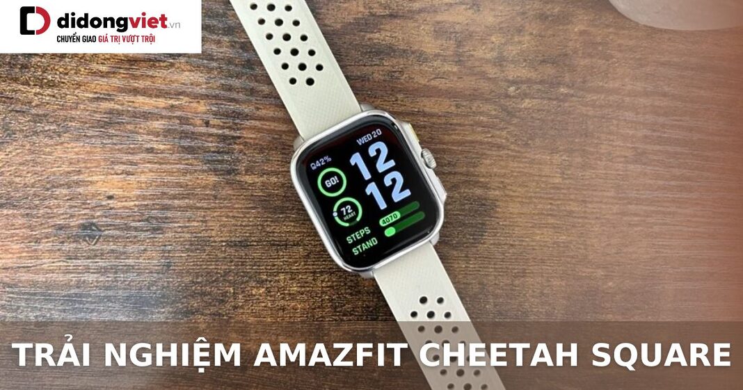 Trải nghiệm Amazfit Cheetah Square