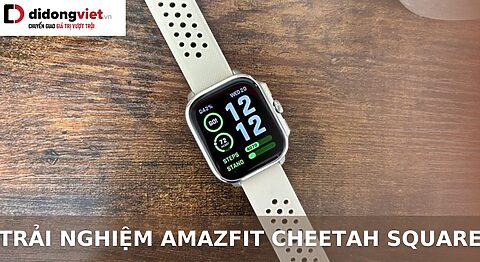 Trải nghiệm Amazfit Cheetah Square
