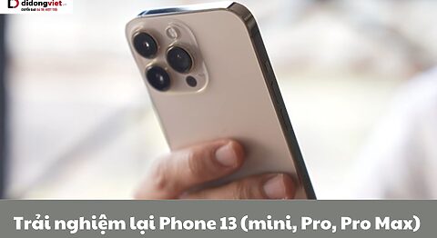 Trải nghiệm lại Phone 13 (mini, Pro, Pro Max) thực tế sau 1 thời gian ra mắt – Vẫn quá “ổn áp” Trải nghiệm iPhone 13