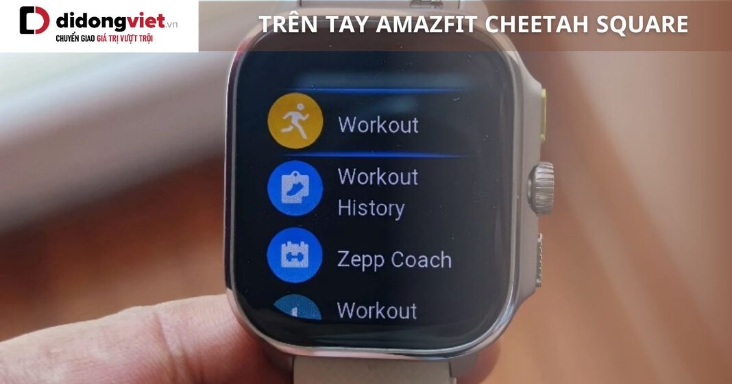 Trên tay Amazfit Cheetah Square