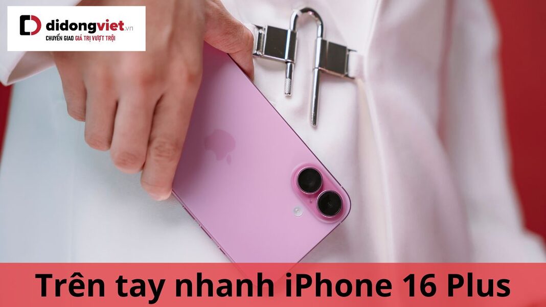 trên tay nhanh iphone 16 plus