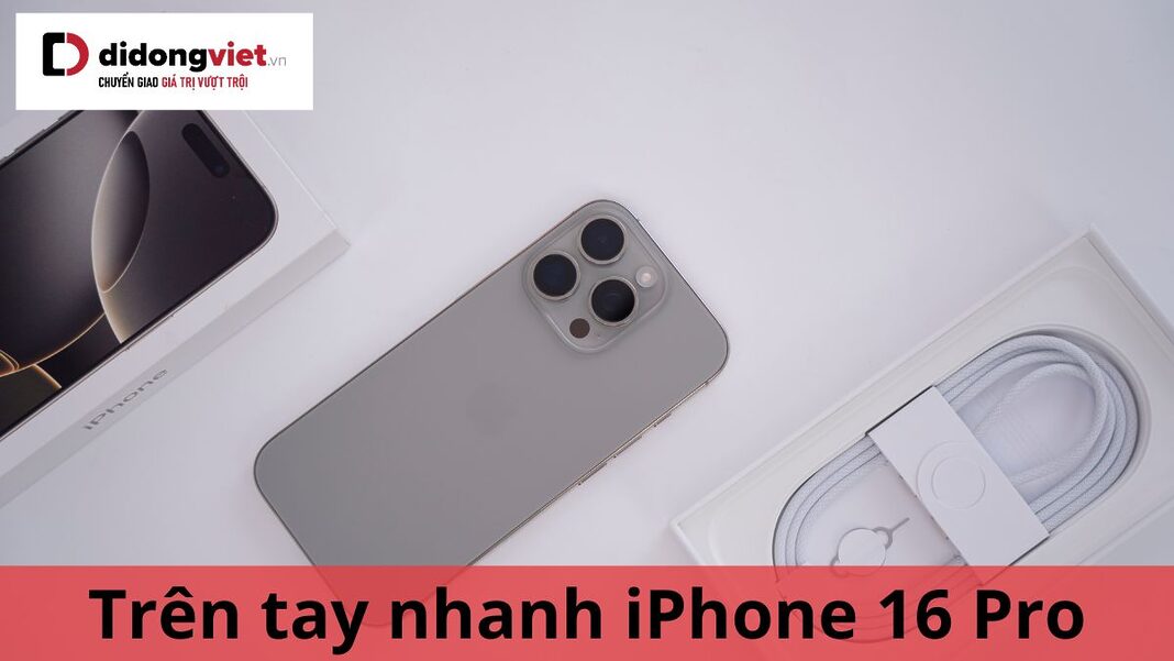 trên tay nhanh iphone 16 pro