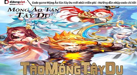Code game Mộng Ảo Tân Tây Du mới nhất miễn phí – Hướng dẫn nhập code chi tiết