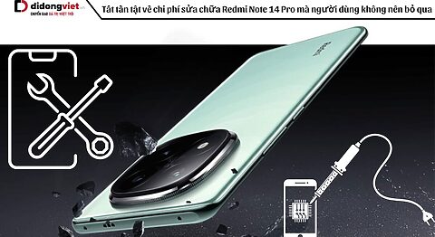 Tất tần tật về chi phí sửa chữa Redmi Note 14 Pro mà người dùng không nên bỏ qua