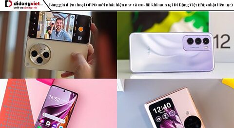 Bảng giá điện thoại OPPO mới nhất hiện nay và ưu đãi khi mua tại Di Động Việt (Cập nhật liên tục)
