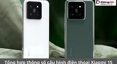 Tổng hợp thông số cấu hình điện thoại Xiaomi 15: Chip Snapdragon 8 Elite, Camera Leica 50MP cấu hình xiaomi 15
