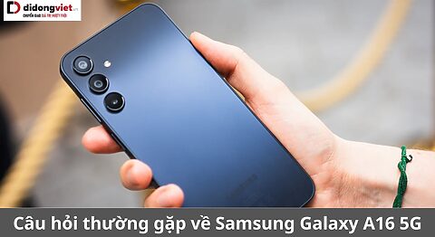 câu hỏi thường gặp về samsung galaxy a16 5g