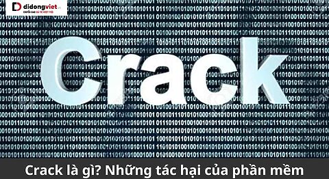Crack là gì? Những tác hại của phần mềm và game crack đem lại Crack là gì