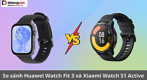 So sánh Huawei Watch Fit 3 và Xiaomi Watch S1 Active: Đồng hồ nào tốt hơn? huawei watch fit 3 và xiaomi watch s1 active
