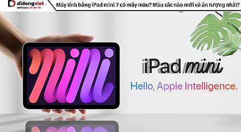 Máy tính bảng iPad mini 7 có mấy màu? Màu sắc nào mới và ấn tượng nhất?