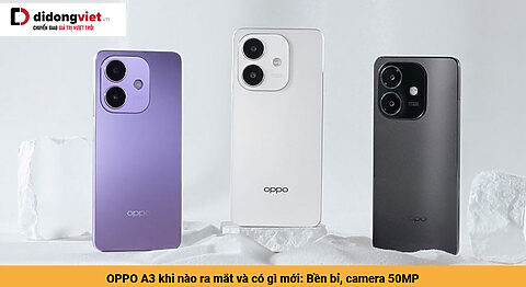 OPPO A3 khi nào ra mắt và có gì mới: Bền bỉ kháng nước, độ sáng cao, sạc nhanh 45W