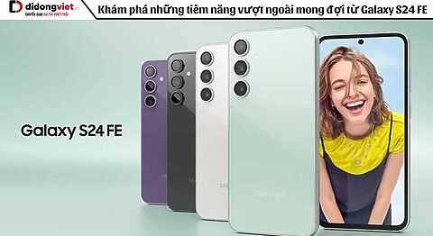 Khám phá những tiềm năng vượt ngoài mong đợi từ Galaxy S24 FE