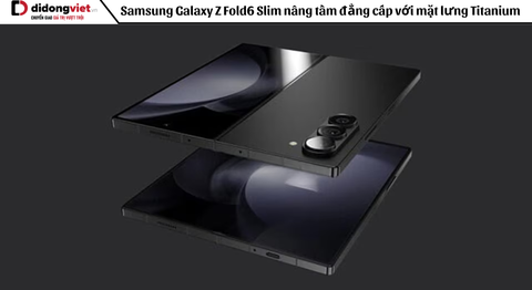 Samsung Galaxy Z Fold6 Slim nâng tầm đẳng cấp với mặt lưng Titanium