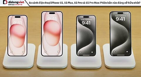 So sánh điện thoại iPhone 15, 15 Plus, 15 Pro và 15 Pro Max: Phiên bản nào đáng sở hữu nhất?