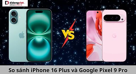 so sánh iphone 16 plus và google pixel 9 pro