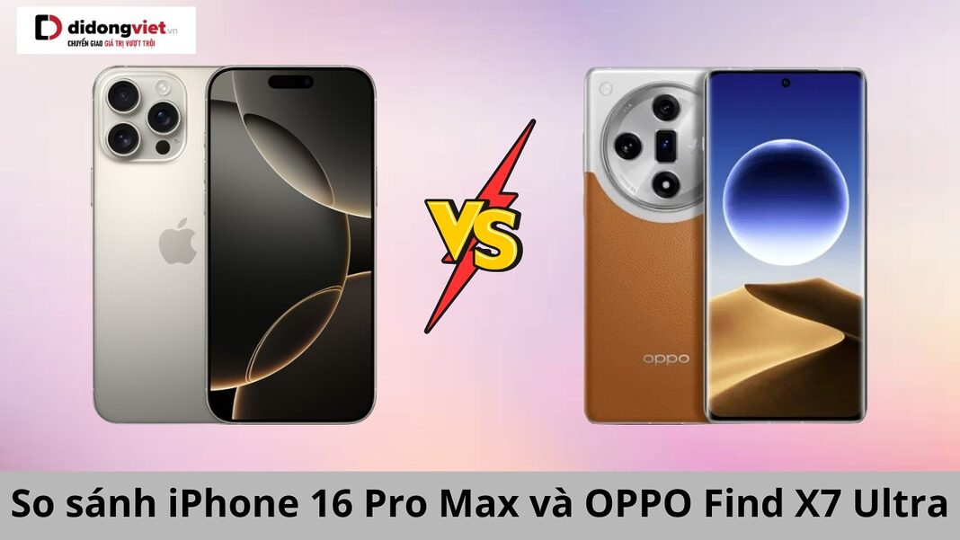 so sánh iphone 16 pro max và oppo find x7 ultra