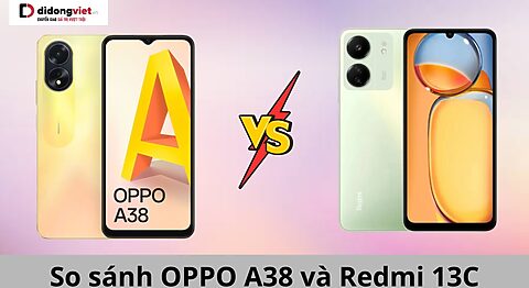 So sánh OPPO A38 và Redmi 13C: Chọn máy nào khi mua smartphone giá rẻ so sánh oppo a38 và redmi 13c