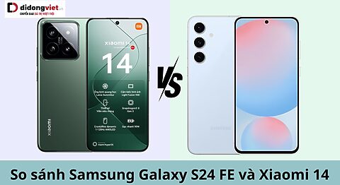 so sánh samsung galaxy s24 fe và xiaomi 14
