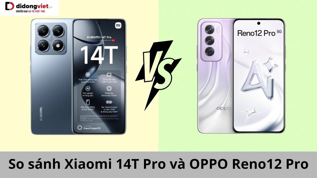 so sánh Xiaomi 14t Pro và OPPO Reno12 Pro