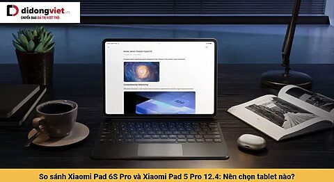 So sánh Xiaomi Pad 6S Pro và Xiaomi Pad 5 Pro 12.4: Nên chọn tablet nào?