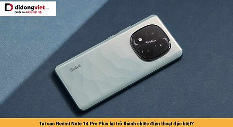 Tại sao Redmi Note 14 Pro Plus lại trở thành chiếc điện thoại đặc biệt?