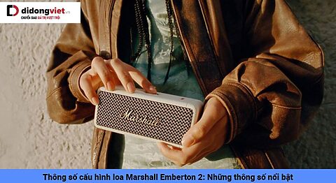Thông số cấu hình loa Marshall Emberton 2