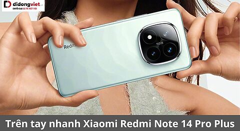 trên tay nhanh redmi note 14 pro plus