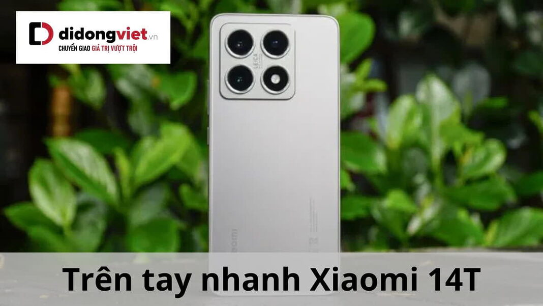 Trên tay nhanh xiaomi 14t