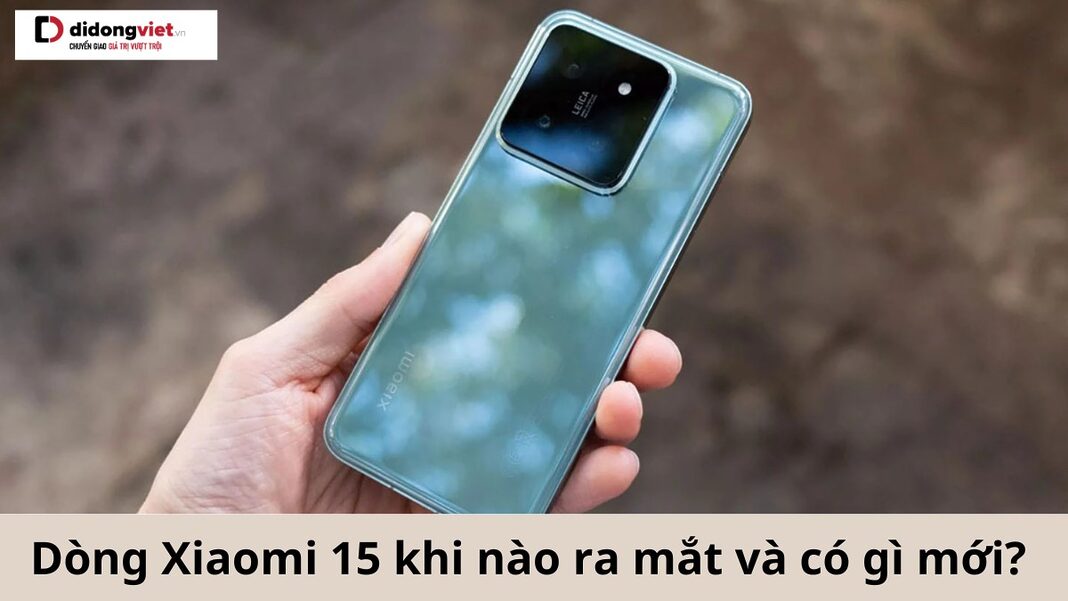 Xiaomi 15 khi nào ra mắt