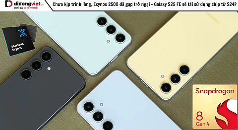 Chưa kịp trình làng, Exynos 2500 đã gặp trở ngại – Galaxy S25 FE sẽ tái sử dụng chip từ S24?