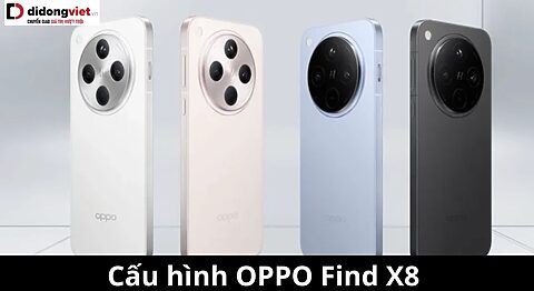 Cấu hình OPPO Find X8: Siêu phẩm Flagship mới với những thông số ấn tượng Cấu hình OPPO Find X8