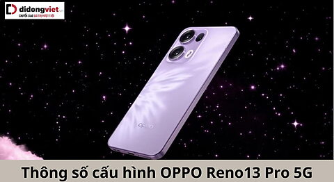 Thông số cấu hình OPPO Reno13 Pro 5G có gì đặc biệt? Khám phá ngay! cau-hinh-oppo-reno13-pro-5g-di-dong-viet