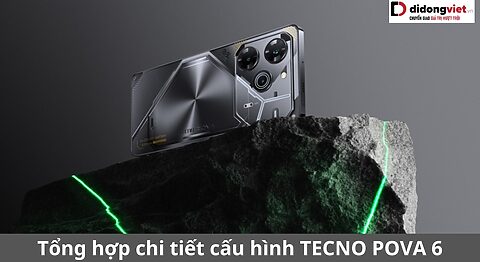 Tổng hợp chi tiết cấu hình TECNO POVA 6: Những thông số bạn cần biết cấu hình tecno pova 6