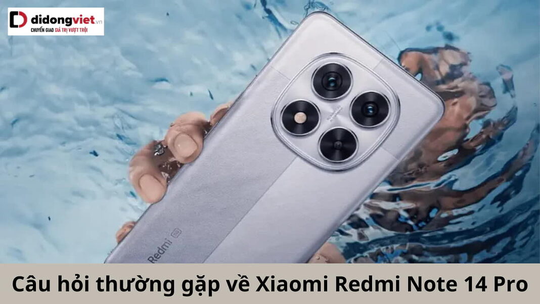 cau-hoi-thuong-gap-ve-xiaomi-redmi-note-14-pro-di-dong-viet