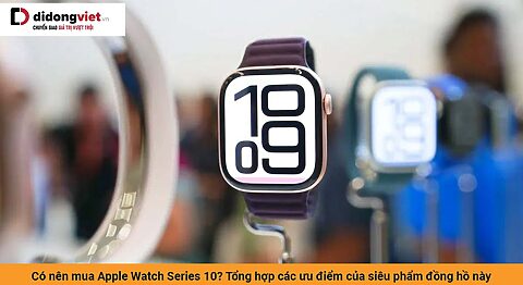 Có nên mua Apple Watch Series 10? Tổng hợp các ưu điểm không thể bỏ qua của siêu phẩm đồng hồ này