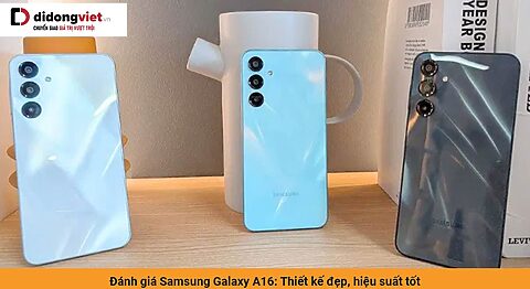 Đánh giá điện thoại Samsung Galaxy A16: Thiết kế đẹp mắt, hiệu suất tốt, đáp ứng nhu cầu cơ bản