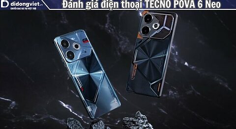 Đánh giá điện thoại TECNO POVA 6 Neo chi tiết từ A-Z về từng tính năng