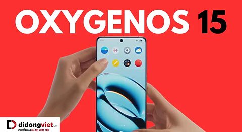 OxygenOS 15: 7 lý do nâng cấp đáng giá từ OxygenOS 14