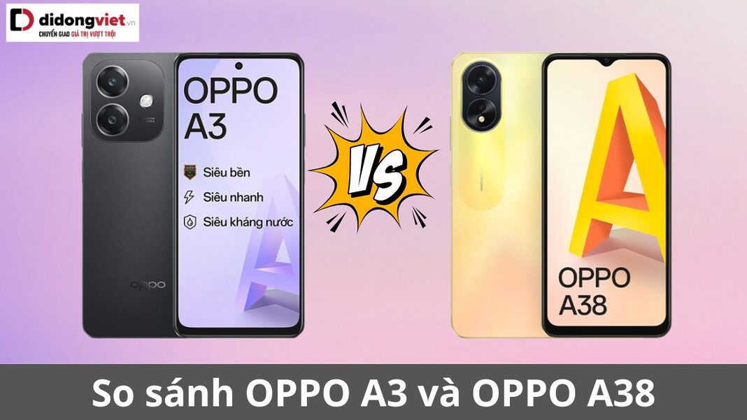 So sánh OPPO A3 và OPPO A38