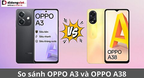 So sánh OPPO A3 và OPPO A38