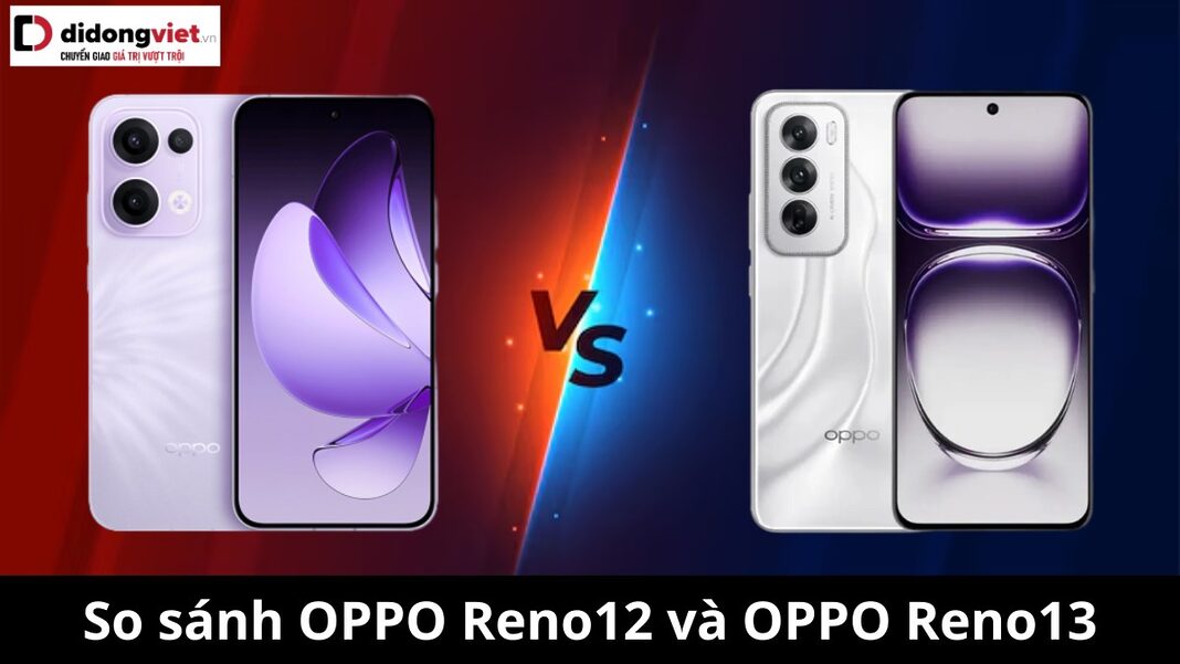 so sánh OPPO Reno13 và OPPO Reno12