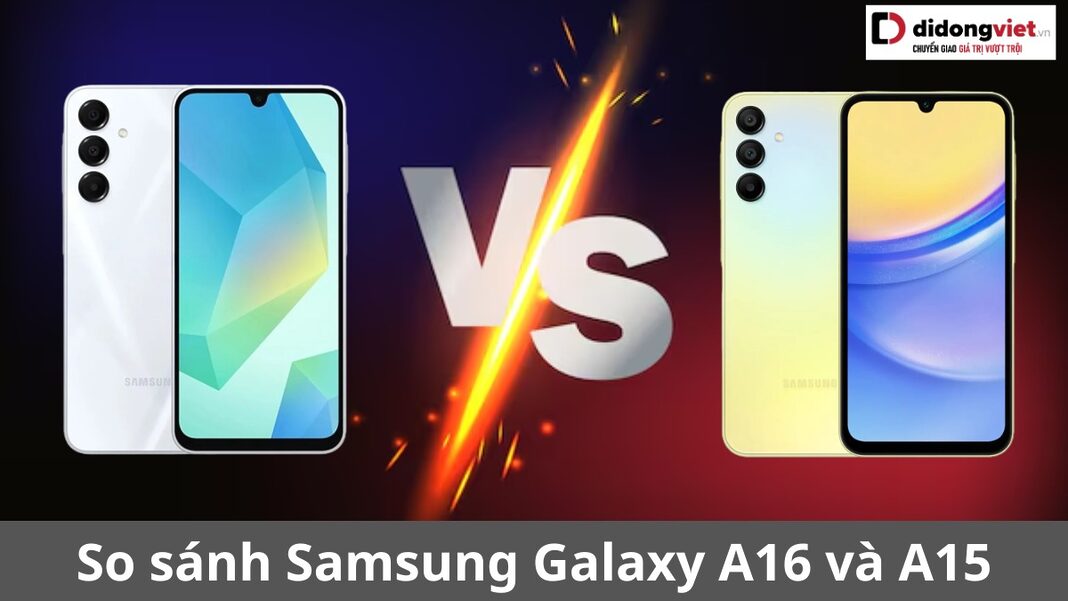 so sánh samsung galaxy a16 và a15